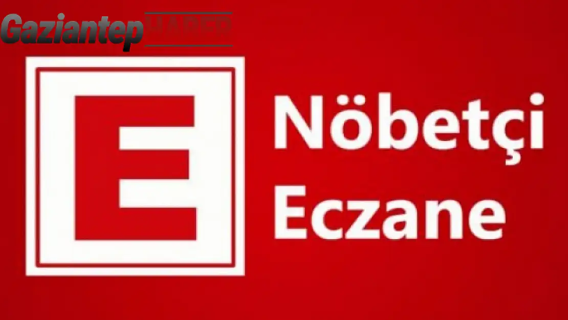 Gaziantep'te Bugün Nöbetçi Eczaneler