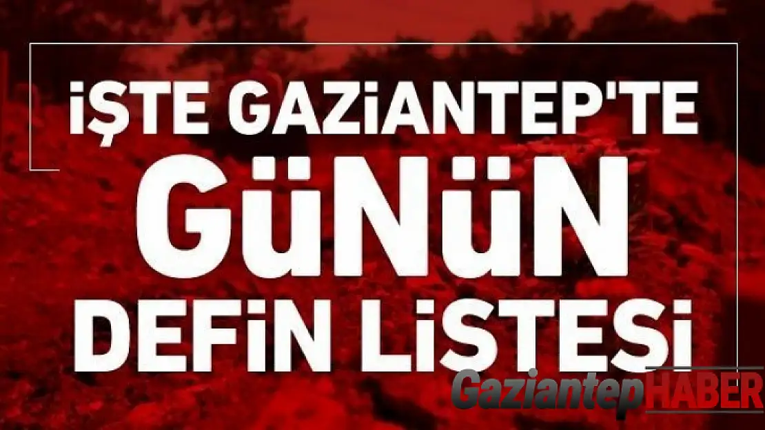 Gaziantep'te günün defin listesi