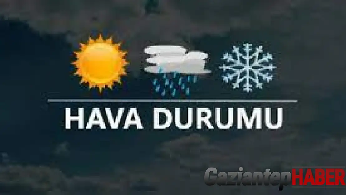 Gaziantep'te hava nasıl olacak?