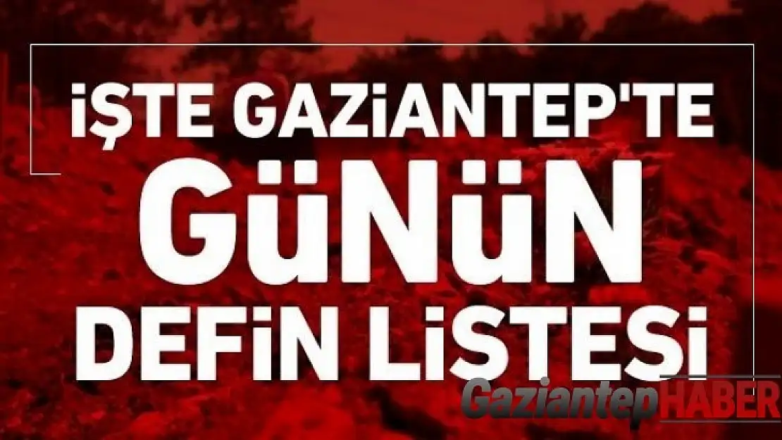 Gaziantep'te vefat sayısı kaç ? Kaç kişi defin edildi ? 26.11.2020