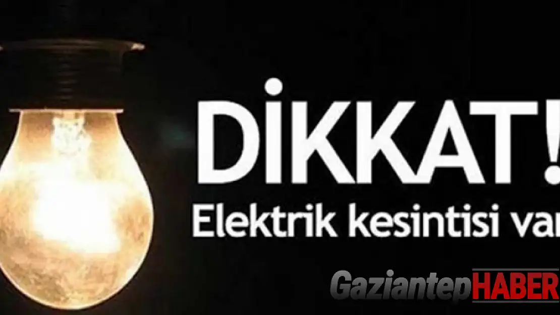 Gaziantep'te yarın birçok bölgede elektrik kesintisi olacak...