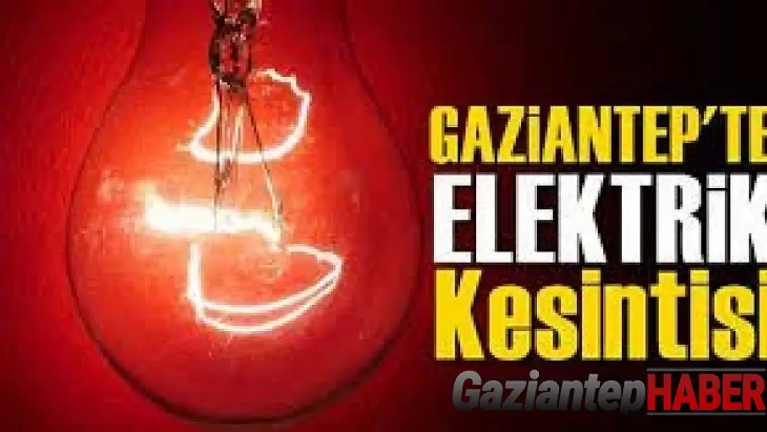 Gaziantep'te yarın birçok bölgede elektrik kesintisi olacak...