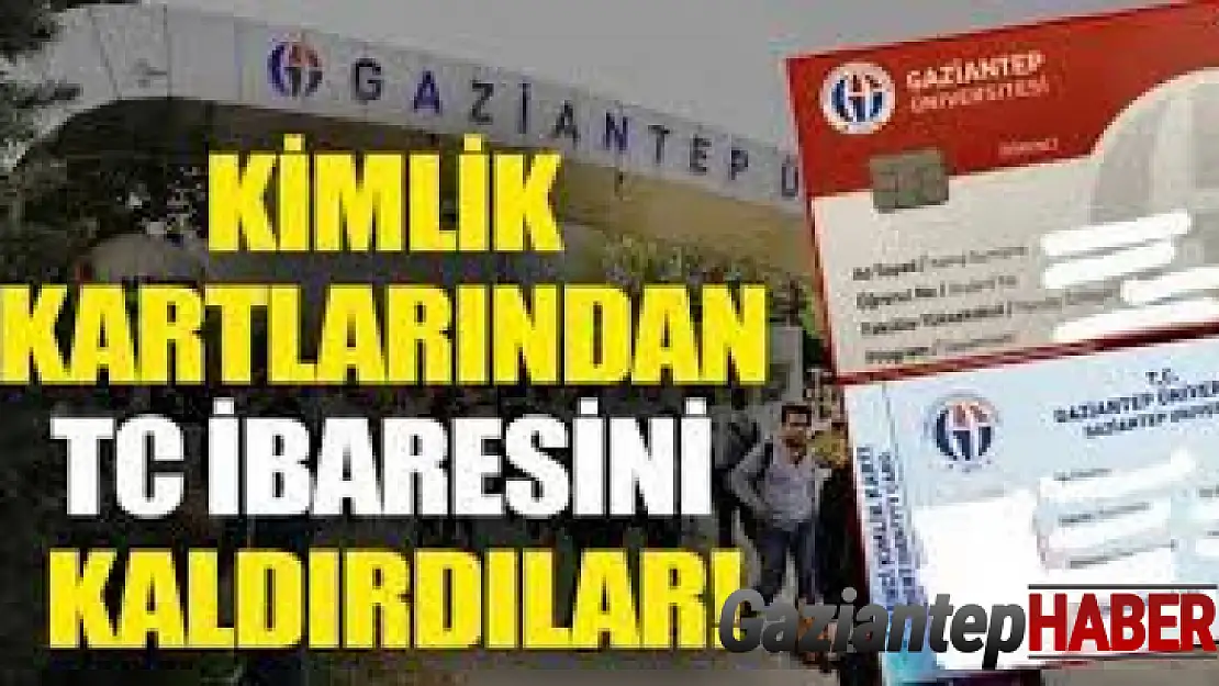 Gaziantep Üniversitesi öğrenci kimliklerinde TC ibaresi kaldırıldı.