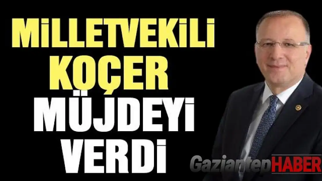 Milletvekili Koçer, müjdeyi verdi