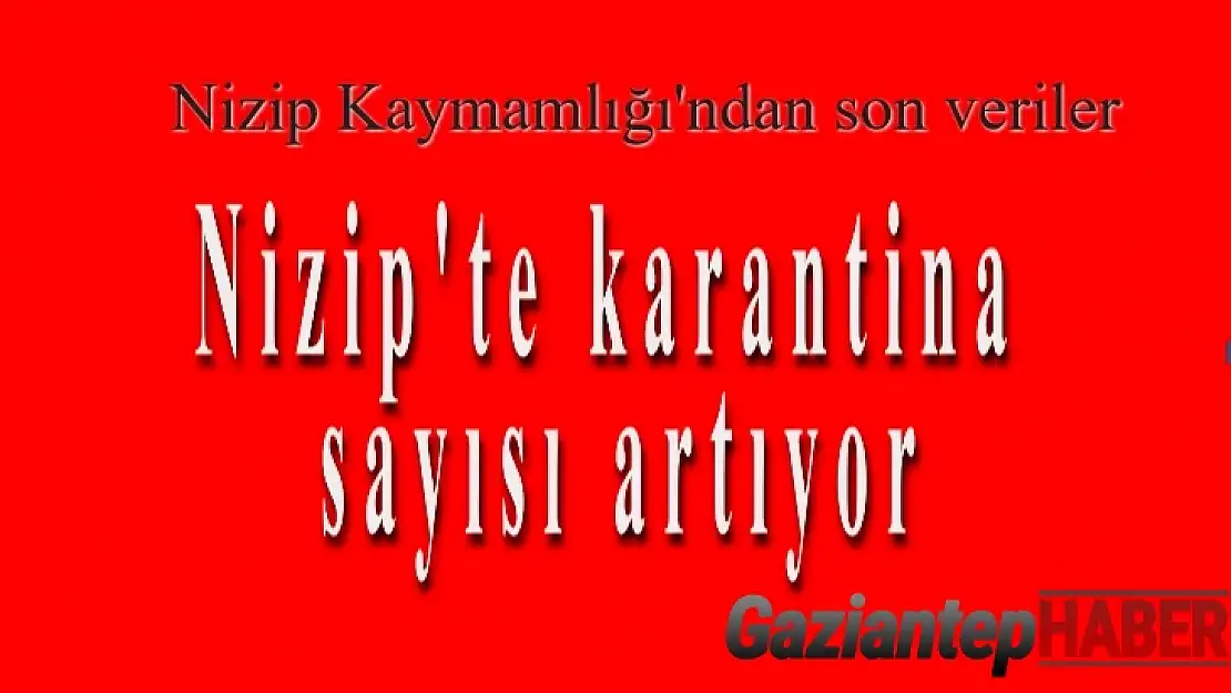 Nizip'te karantina sayısı atıyor