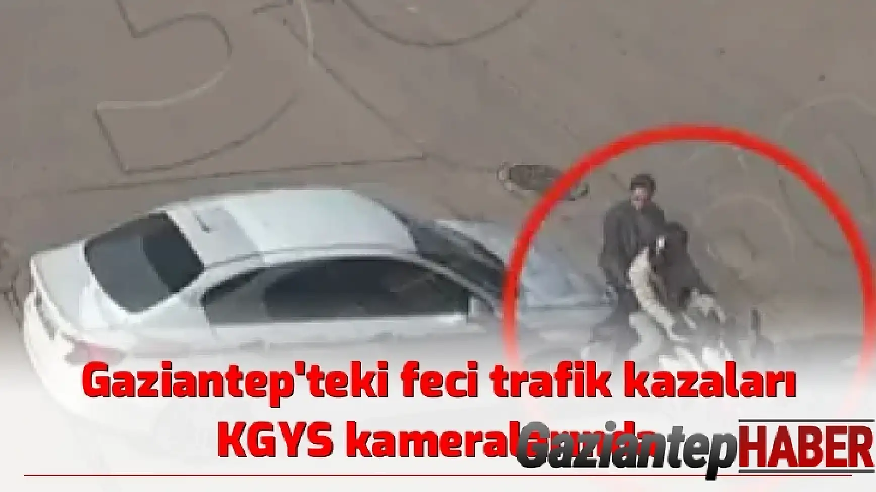 Gaziantep'teki feci trafik kazaları KGYS kameralarında