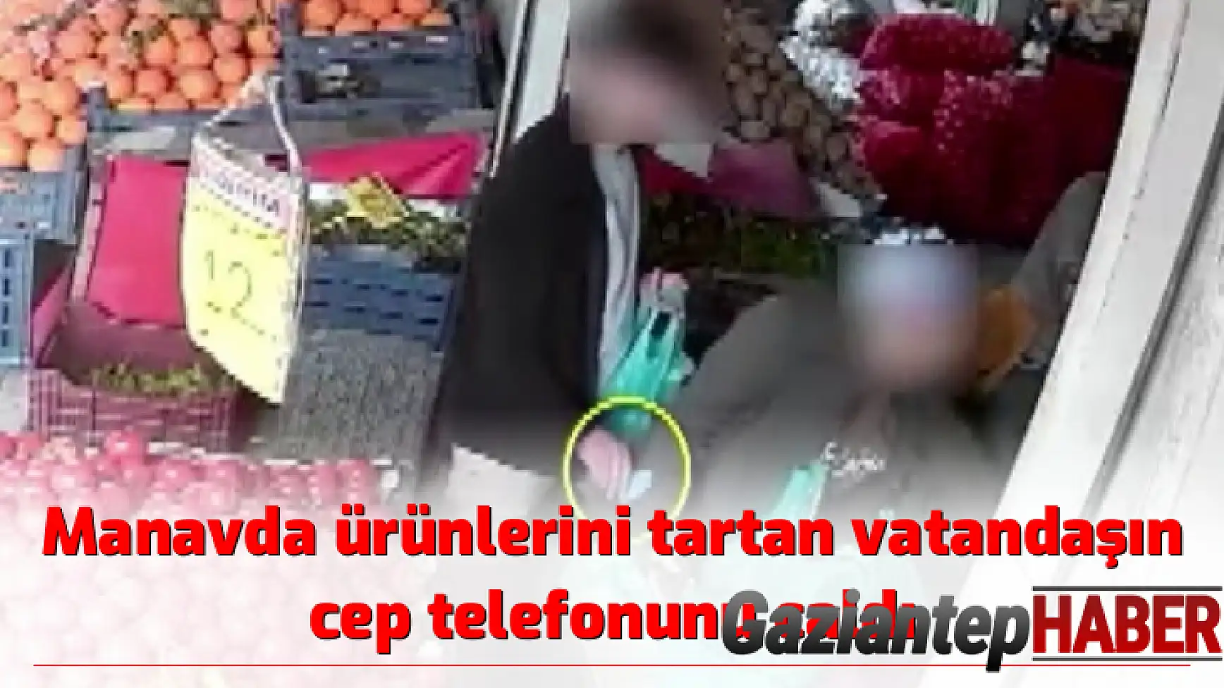 Manavda ürünlerini tartan vatandaşın cep telefonunu çaldı