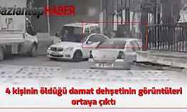 4 kişinin öldüğü damat dehşetinin görüntüleri ortaya çıktı