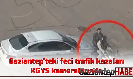 Gaziantep'teki feci trafik kazaları KGYS kameralarında