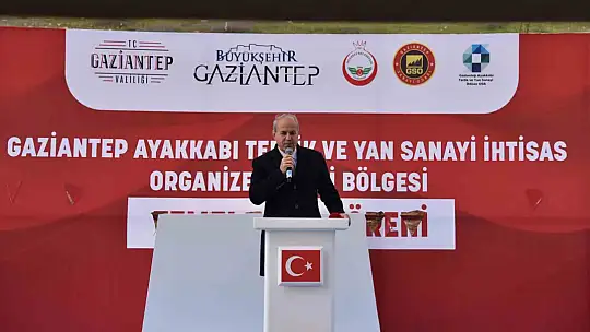 Ayakkabı İhtisas OSB, Gaziantep'i tüm dünyada sektörün cazibe merkezi yapacak