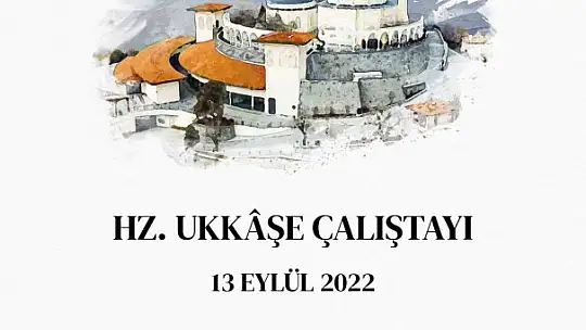 Gaziantep'te Hz. Ukkaşe için çalıştay düzenlenecek