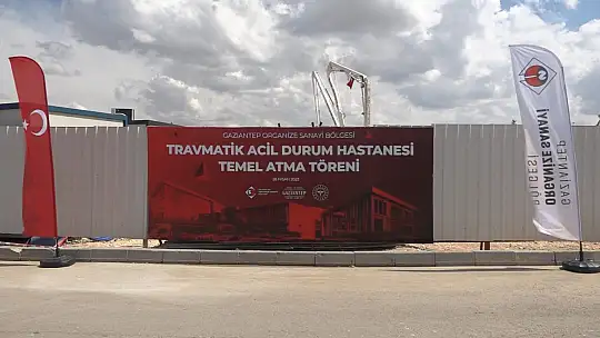Gaziantep'te Travmatik Acil Durum Hastanesinin temeli atıldı