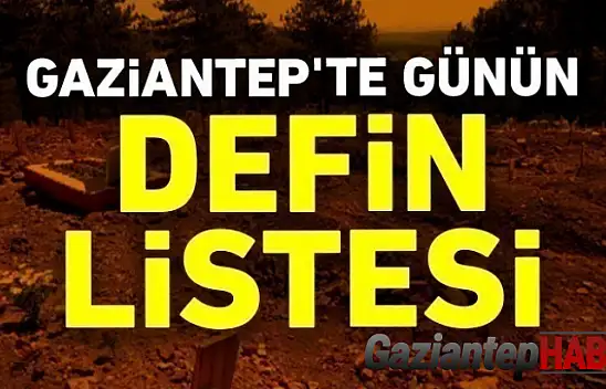 Gaziantep'te günün defin listesi 25.03.2022