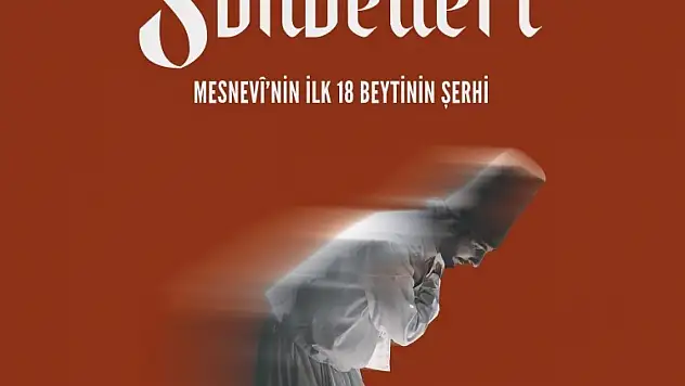 'Mesnevi Sohbetleri - Mesnevi'nin ilk 18 Beytinin Şerhi' kitaplaştırıldı