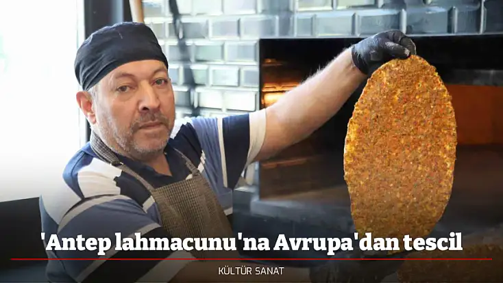 'Antep lahmacunu'na Avrupa'dan tescil