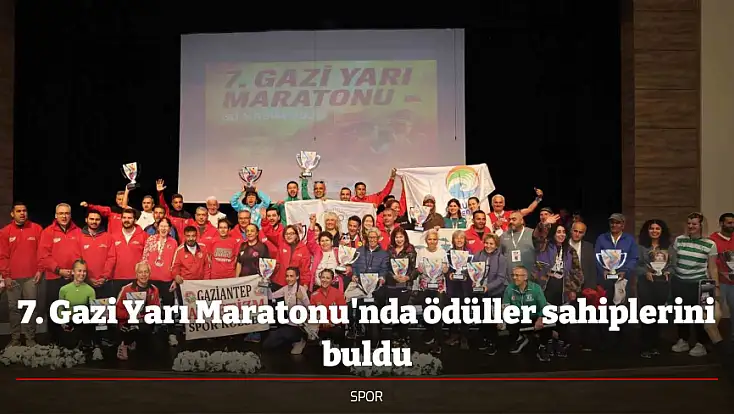 7. Gazi Yarı Maratonu'nda ödüller sahiplerini buldu