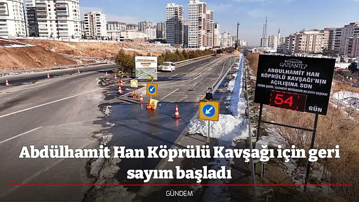 Abdülhamit Han Köprülü Kavşağı için geri sayım başladı