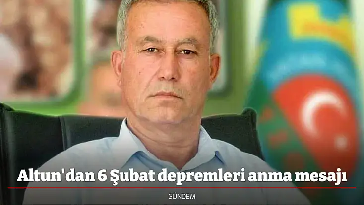 Altun'dan 6 Şubat depremleri anma mesajı