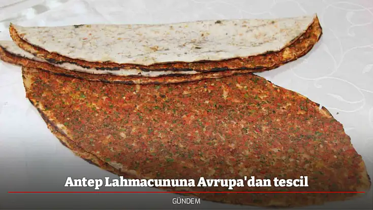 Antep Lahmacununa Avrupa'dan tescil