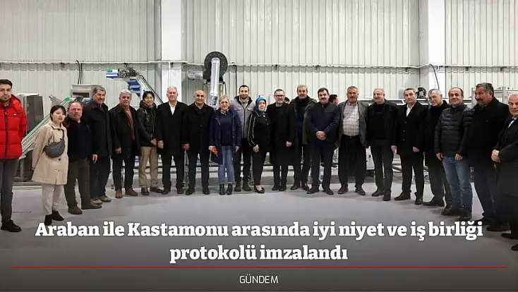 Araban ile Kastamonu arasında iyi niyet ve iş birliği protokolü imzalandı