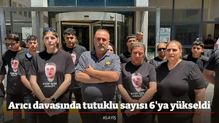 Arıcı davasında tutuklu sayısı 6'ya yükseldi