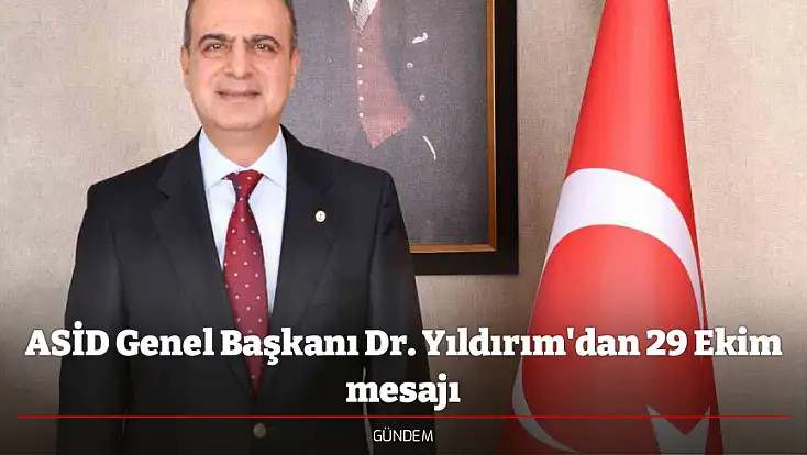 ASİD Genel Başkanı Dr. Yıldırım'dan 29 Ekim mesajı