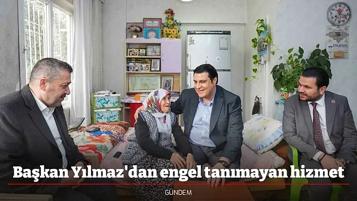 Başkan Yılmaz'dan engel tanımayan hizmet