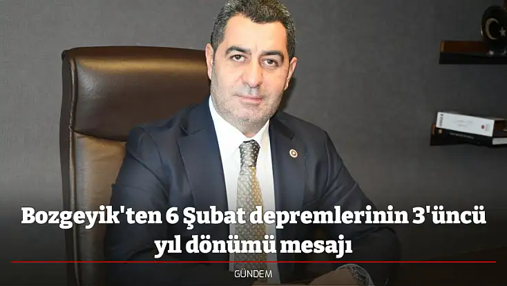 Bozgeyik'ten 6 Şubat depremlerinin 3'üncü yıl dönümü mesajı