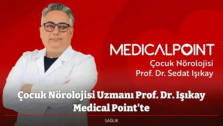 Çocuk Nörolojisi Uzmanı Prof. Dr. Işıkay Medical Point'te
