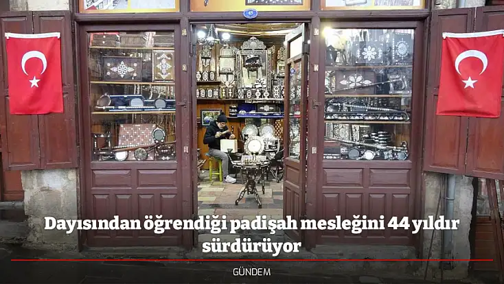 Dayısından öğrendiği padişah mesleğini 44 yıldır sürdürüyor