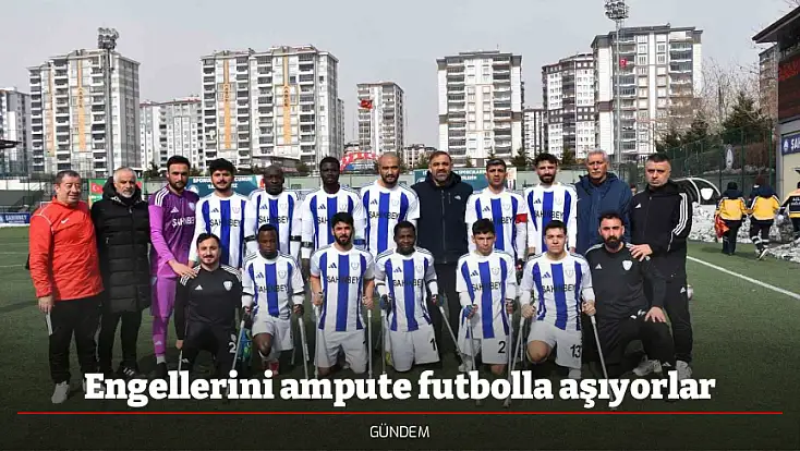 Engellerini ampute futbolla aşıyorlar