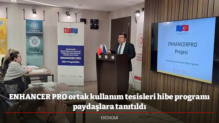 ENHANCER PRO ortak kullanım tesisleri hibe programı paydaşlara tanıtıldı