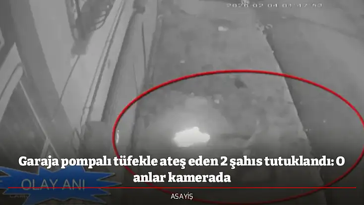 Garaja pompalı tüfekle ateş eden 2 şahıs tutuklandı: O anlar kamerada
