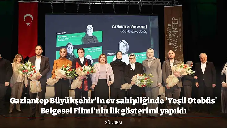 Gaziantep Büyükşehir'in ev sahipliğinde 'Yeşil Otobüs' Belgesel Filmi'nin ilk gösterimi yapıldı