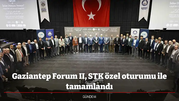 Gaziantep Forum II, STK özel oturumu ile tamamlandı