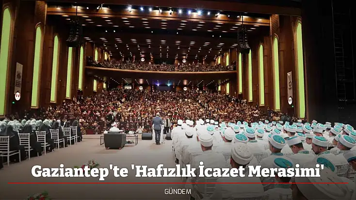 Gaziantep'te 'Hafızlık İcazet Merasimi'