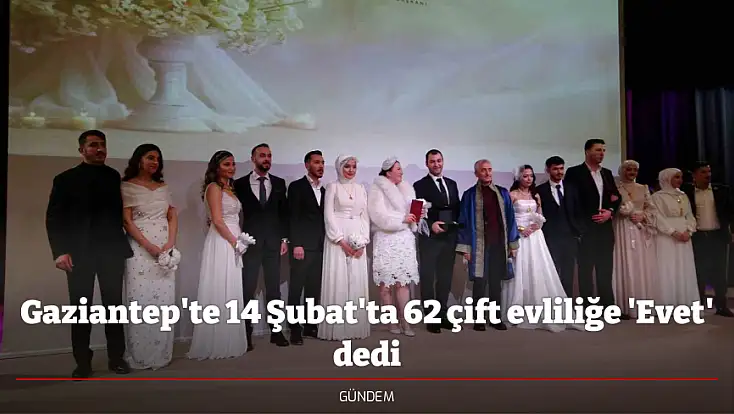Gaziantep'te 14 Şubat'ta 62 çift evliliğe 'Evet' dedi