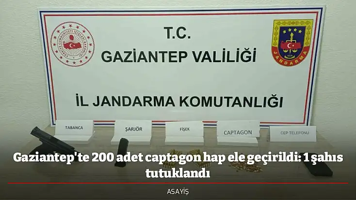 Gaziantep'te 200 adet captagon hap ele geçirildi: 1 şahıs tutuklandı