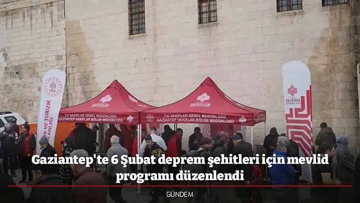 Gaziantep'te 6 Şubat deprem şehitleri için mevlid programı düzenlendi
