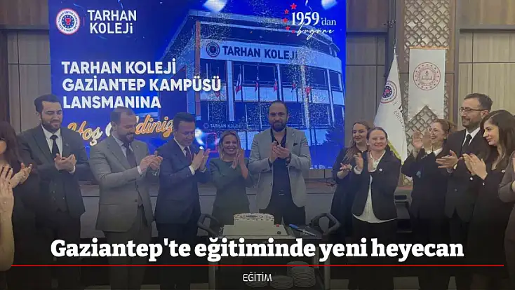Gaziantep'te eğitiminde yeni heyecan
