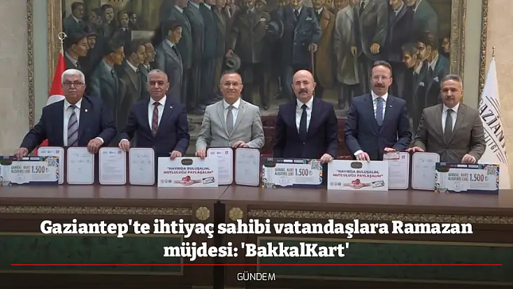 Gaziantep'te ihtiyaç sahibi vatandaşlara Ramazan müjdesi: 'BakkalKart'