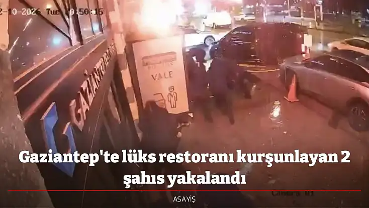 Gaziantep'te lüks restoranı kurşunlayan 2 şahıs yakalandı