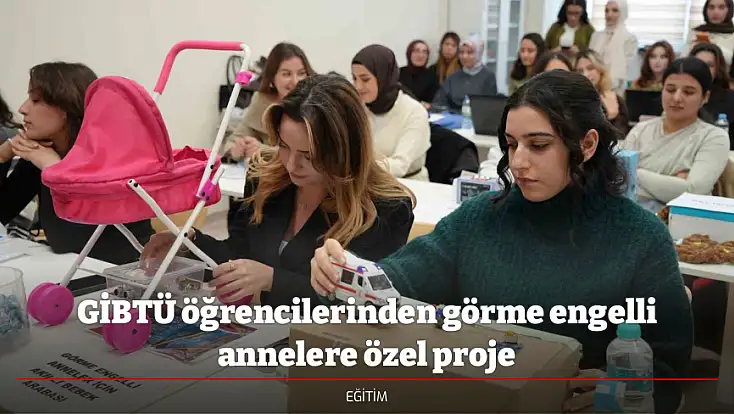 GİBTÜ öğrencilerinden görme engelli annelere özel proje