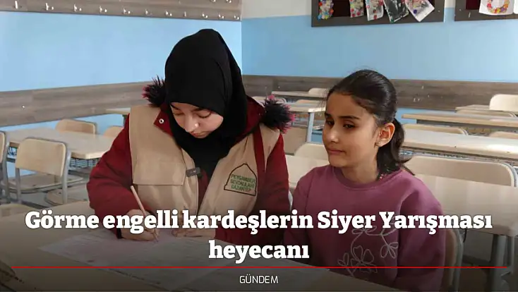 Görme engelli kardeşlerin Siyer Yarışması heyecanı