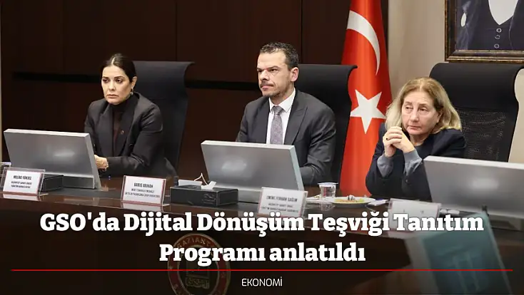 GSO'da Dijital Dönüşüm Teşviği Tanıtım Programı anlatıldı