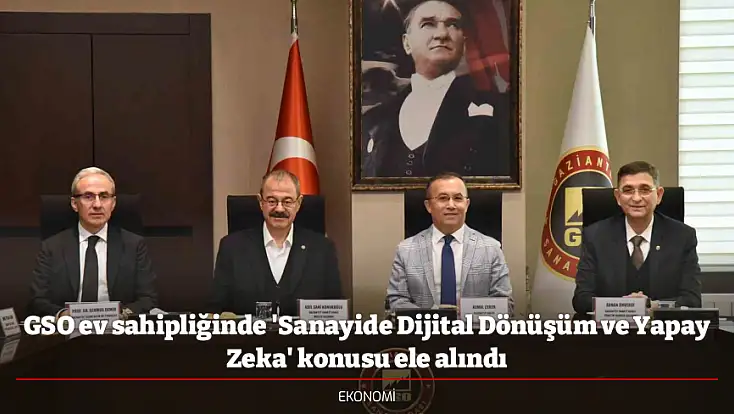 GSO ev sahipliğinde 'Sanayide Dijital Dönüşüm ve Yapay Zeka' konusu ele alındı