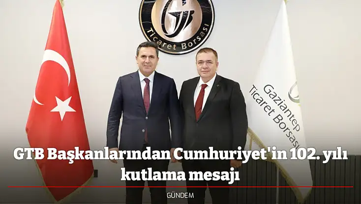 GTB Başkanlarından Cumhuriyet'in 102. yılı kutlama mesajı