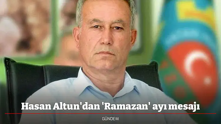 Hasan Altun'dan 'Ramazan' ayı mesajı