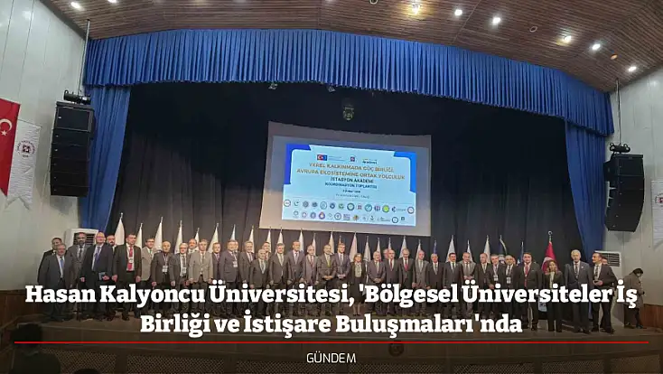 Hasan Kalyoncu Üniversitesi, 'Bölgesel Üniversiteler İş Birliği ve İstişare Buluşmaları'nda