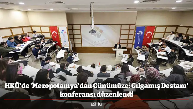 HKÜ'de 'Mezopotamya'dan Günümüze: Gılgamış Destanı' konferansı düzenlendi